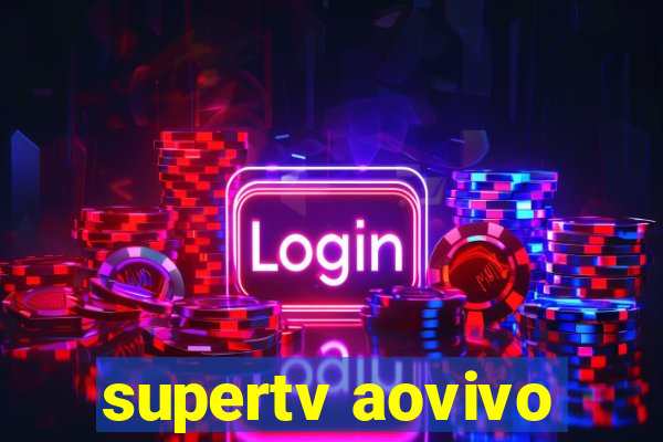 supertv aovivo